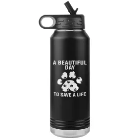 A beautiful day to save a life Water Bottle Tumbler 32 oz