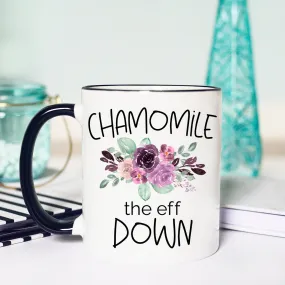 Funny Tea Mug, Chamomile the Eff Down Mug, Tea Cup