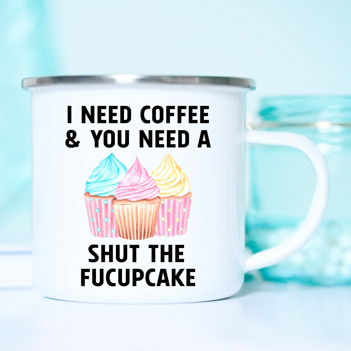 I need Coffee and You need a Shut the Fucupcake Mug, Funny Coffee Mug