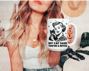 My Cat Said You Are a B*tch Mug