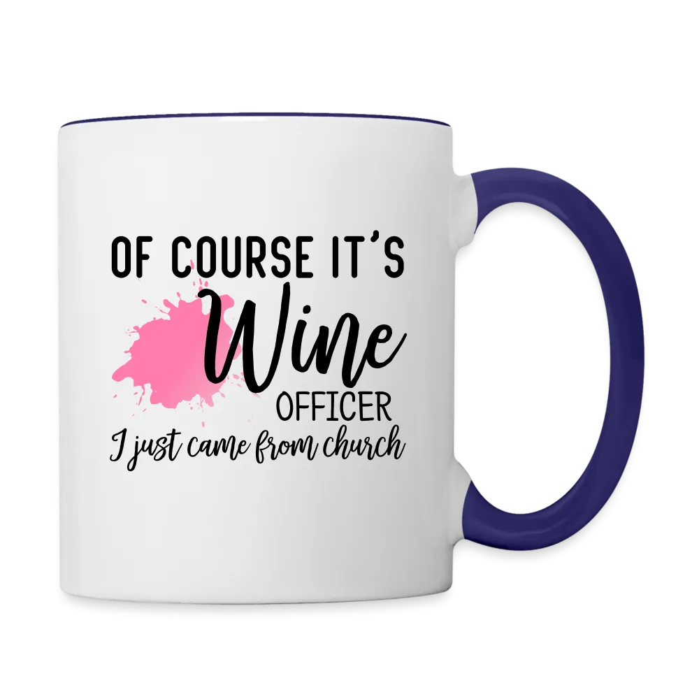 Of Course It's Wine Officer I Just Came From Church Coffee Mug