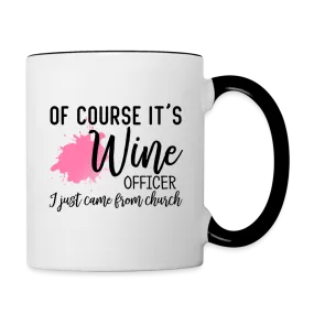 Of Course It's Wine Officer I Just Came From Church Coffee Mug