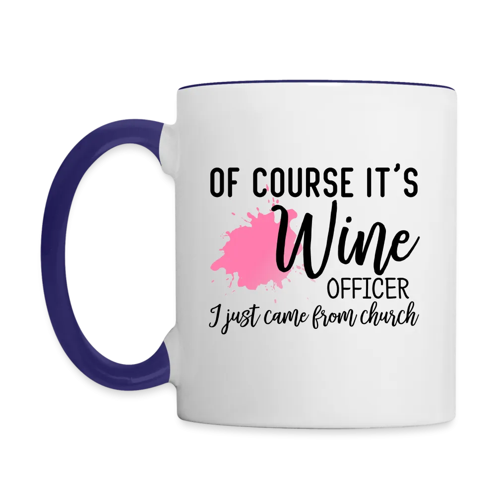 Of Course It's Wine Officer I Just Came From Church Coffee Mug