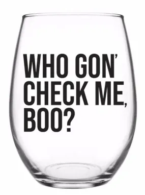 Who Gon' Check Me, Boo? RHOA - 21oz OR 15oz Stemless Wine glass