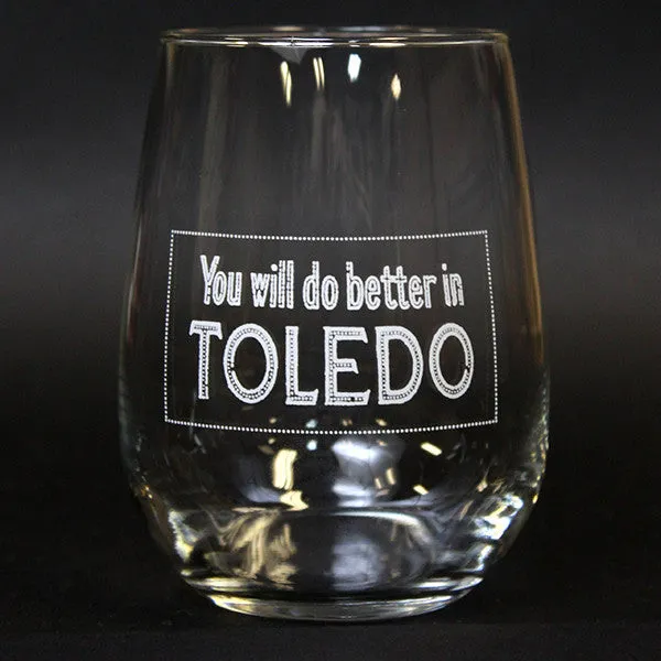 You Will Do Better In Toledo Stemless Wine Glass